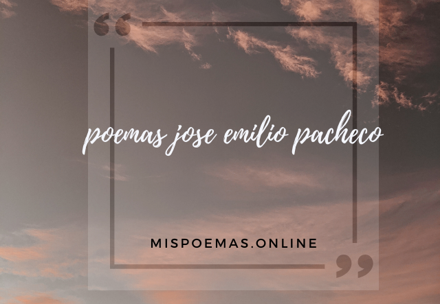 poemas jose emilio pacheco