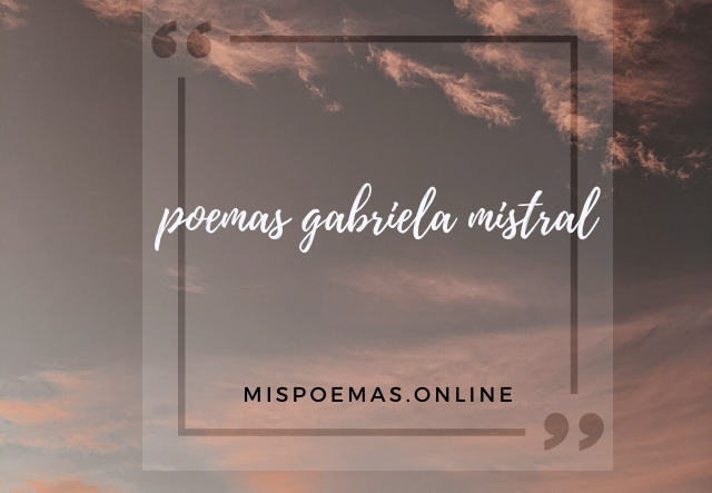 poemas gabriela mistral