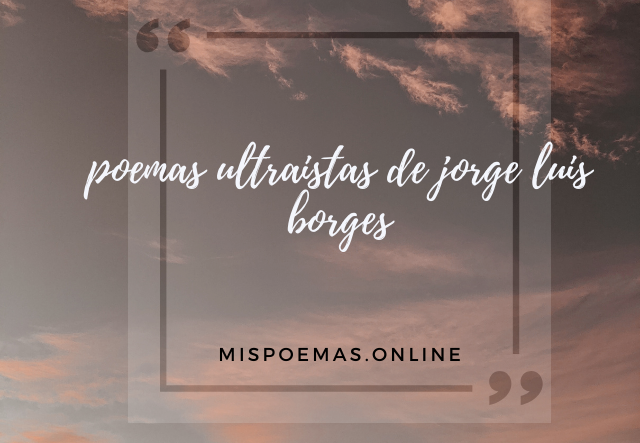 poemas ultraistas de jorge luis borges