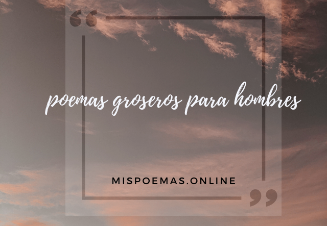 poemas groseros para hombres