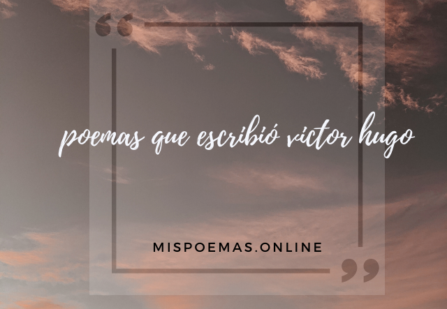 poemas que escribió victor hugo