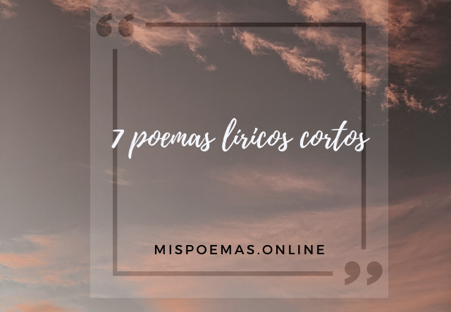 7 poemas líricos cortos