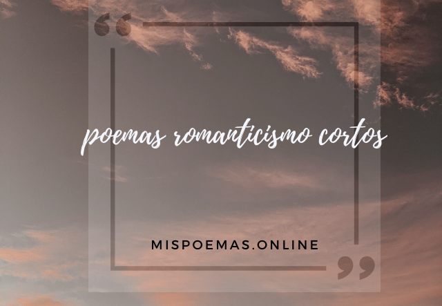 poemas romanticismo cortos