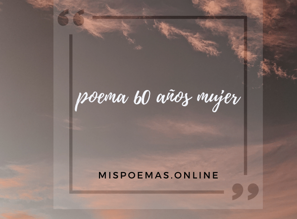 poema 60 años mujer