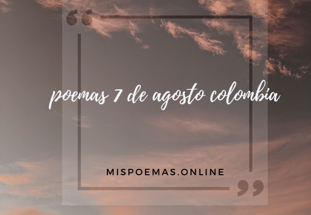 poemas 7 de agosto colombia