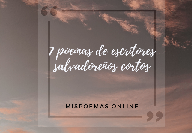 7 poemas de escritores salvadoreños cortos