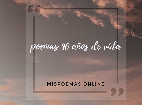 poemas 90 años de vida