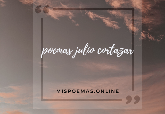 poemas julio cortazar