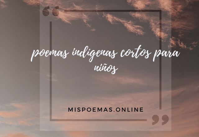 poemas indígenas cortos para niños